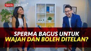 MENELAN SP3RMA BERMANFAAT DAN BAGUS BUAT MUKA? BENARKAH? | Kata Dokter