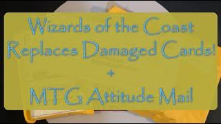 Wizards of the Coast Replaces Damaged Cards! And mail from MTG Attitude