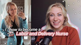 HOW TO BECOME A LABOR AND DELIVERY NURSE | pre nursing student tips