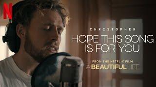 Christopher - Hope This Song Is For You (From The Netflix Film A Beautiful Life) [Promo Video]