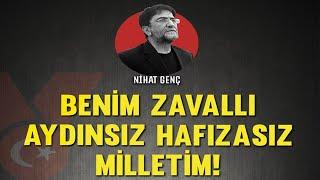 Benim zavallı aydınsız hafızasız milletim! | Nihat Genç | Sesli Köşe