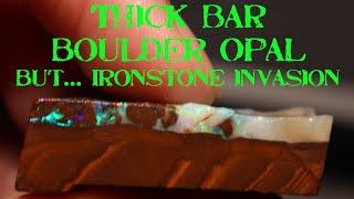 Thick Opal Bar Boulder Opal... Sometimes It Still Doesn't Save A Stone. Boulder Matrix Opal Battles