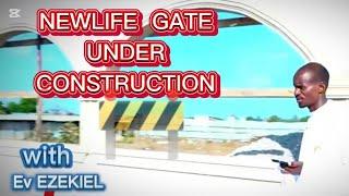 OUR NEWLIFE GATE UNDER CONSTRUCTION  // Ev. EZEKIEL