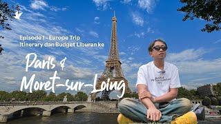 Europe Trip - Episode 1: Itinerary & Budget Liburan ke Paris dan Moret-sur-Loing