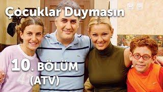 Çocuklar Duymasın 10. Bölüm (ATV)