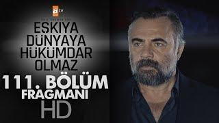 Eşkıya Dünyaya Hükümdar Olmaz 111. Bölüm Fragmanı