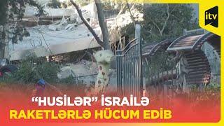 “Husilər” İsrailə raketlərlə hücum edib