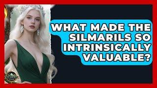 What Made The Silmarils So Intrinsically Valuable? - Test