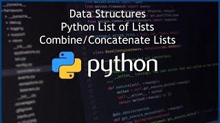 Python List of Lists - How to Combine/Concatenate Lists in Python - Data Structures