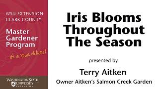 Iris blooms throughout the Season with Terry Aitken, Owner Aitken’s Salmon Creek Garden