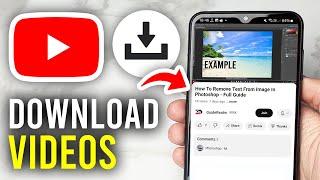 How To Download YouTube Videos To Phone - Full Guide