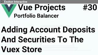 Adding Account Deposits And Securities To The Vuex Store #30 - Vue Projects