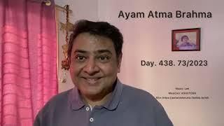 Day. 438. 73/2022. Ayam Atma Brahma