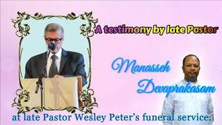 A testimony by late Pastor Manasseh Devapraksam at late Pastor Wesley Peter's funeral service.