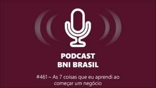 Podcast BNI Brasil | #461 - As 7 coisas que eu aprendi ao começar um negócio