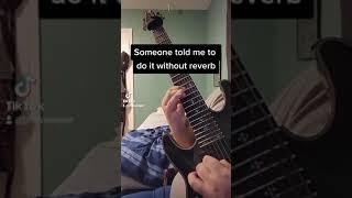 Someone told me to do it without reverb