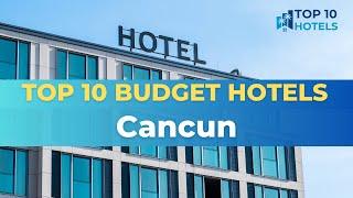 Top 10 Budget Hotels in Cancun