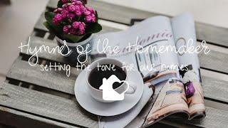 5 Hours of Piano Music for Your Morning \\ Hymns of the Homemaker \\ Setting the Tone for Home