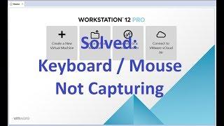 Solved: VMware Workstation keyboard mouse not capturing issue