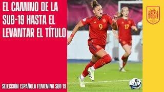 El camino de la Selección española femenina Sub-19 hasta conquistar su quinto Europeo |  SEFUTBOL