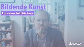 Videoessay: Bildende Kunst – ein neues Feld für Fans (Wolfgang Ullrich)