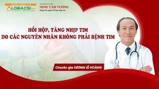 #5 HỒI HỘP,  TĂNG NHỊP TIM DO CÁC NGUYÊN NHÂN KHÔNG PHẢI BỆNH TIM