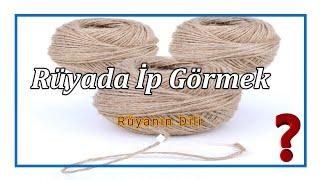 RÜYADA İP GÖRMEK (rüya tabiri)