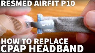 ResMed AirFit P10 CPAP Headband Replacement - How to Replace AirFit P10 Headgear Elastic Strap