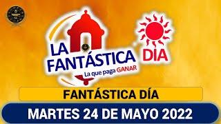 FANTÁSTICA DÍA Resultados del MARTES 24 DE MAYO de 2022 