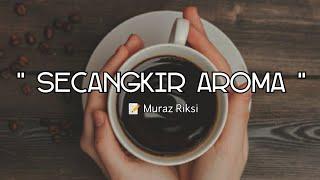 PUISI - SECANGKIR AROMA | MUSIKALISASI | TENTANG INSPIRASI SECANGKIR KOPI | Muraz Riksi