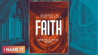 Gabriel M feat. Tobi Ibitoye - Faith (Mentol & MD DJ Remix)