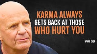 How Karma ALWAYS Gets Back at Those Who Hurt You | Wayne Dyer Motivation