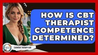 How Is CBT Therapist Competence Determined? - Cognitive Therapy Hub