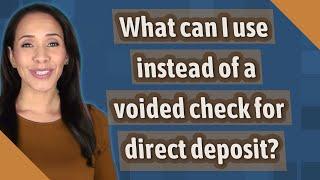 What can I use instead of a voided check for direct deposit?