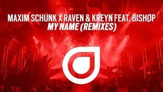 Maxim Schunk X Raven & Kreyn feat. Bishøp - My Name (Remixes) [OUT NOW]