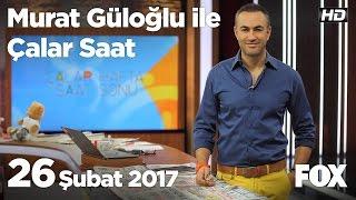 26 Şubat 2017 Murat Güloğlu ile Çalar Saat Hafta Sonu