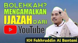 Bolehkah Mengamalkan Ijazah dari YouTube | KH Fakhruddin Al Bantani