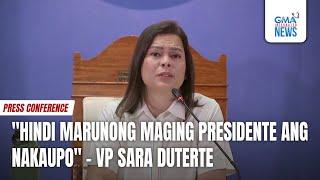 "Hindi marunong maging presidente ang nakaupo" - VP Sara Duterte | GMA Integrated News