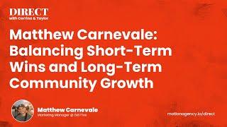 Matthew Carnevale on Balancing Short-Term Wins and Long-Term Community Growth