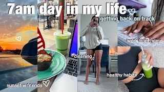 7am DAY IN MY LIFE  | Getting Back On Track After Vacation