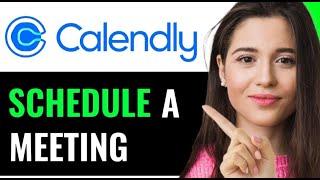 SCHEDULE A MEETING IN CALENDLY (STEP BY STEP)