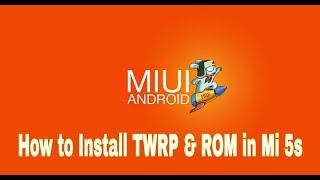 How to Install TWRP and ROM in Xioami Mi 5s.