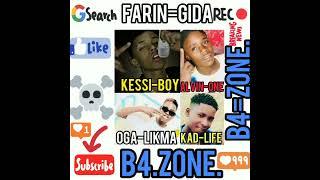 agadez B4=Zone sorti officiel titre= Farin Gida.kessi boy =Alvin one=oga=likma=Kad life.