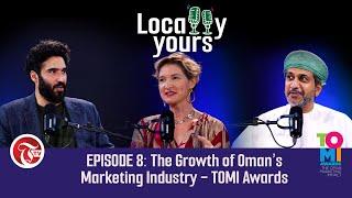 Locally Yours EPISODE 8: The Growth of Oman's Marketing Industry - TOMI Awards