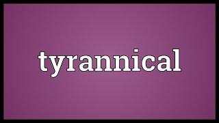 Tyrannical Meaning