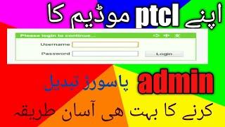 how to change ptcl modem admin username and password. . hwo to change admin username and password.