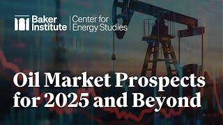 Oil Market Prospects for 2025 and Beyond