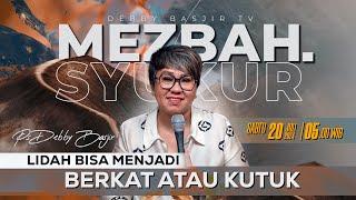 MEZBAH SYUKUR SABTU 20 JULI 24 - PK 05.00 | "LIDAH: BERKAT ATAU KUTUK" - PS. DEBBY BASJIR