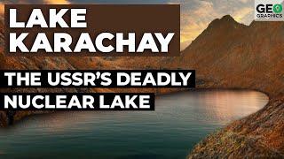 Lake Karachay: The USSR’s Deadly Nuclear Lake