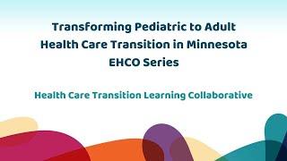 Transforming Pediatric to Adult Health Care Transition in Minnesota: EHCO Series